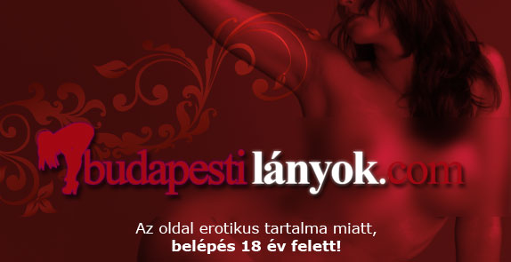 Szexpartner Budapest | Budapestil�nyok, sexpartner kereso, vid�kil�nyok - Bel�p�s csak 18 �v felett!!